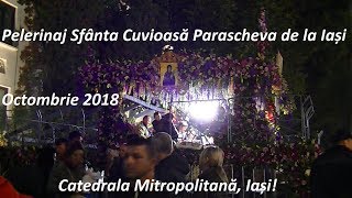 Pelerinaj Sfânta Cuvioasă Parascheva de la Iași, Octombrie 2018! Catedrala Mitropolitană!