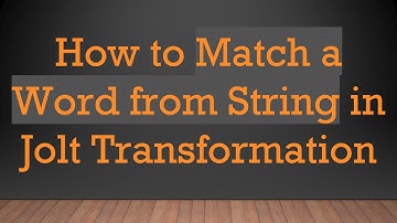 How to Match a Word from String in Jolt Transformation