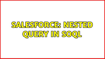 Salesforce: Nested Query in SOQL