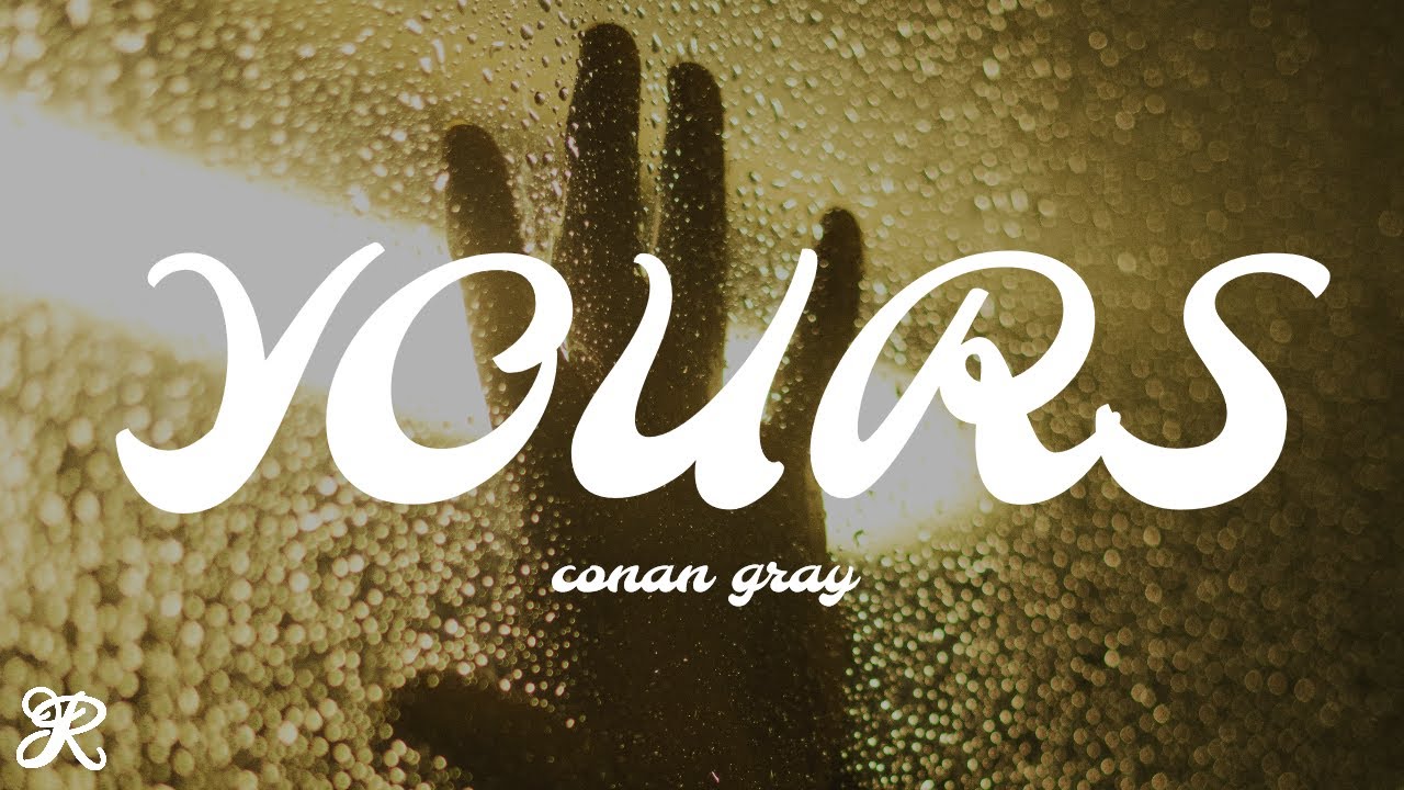 Conan Gray - Yours (Lyrics) - YouTube