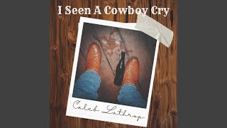 Video thumbnail of "Caleb Lathrop - I Seen A Cowboy Cry"