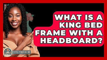 What Is A King Bed Frame With A Headboard? - Style Your Decor