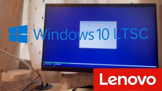 Reinstalling Windows 10 LTSC 1809 on The Lenovo IdeaCenter