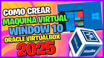 COMO CREAR MAQUINA WINDOWS 10 VIRTUAL CON ORACLE VIRTUALBOX 2025
