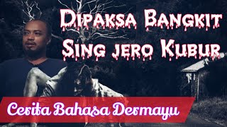 Dipaksa Bangkit Sing Jero Kubur - Cerita Bahasa Indramayu Eps 25