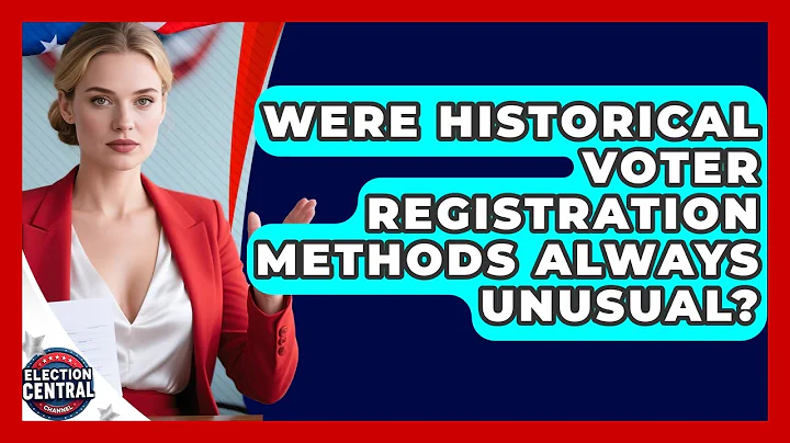 Were Historical Voter Registration Methods Always Unusual? - Election Central Channel