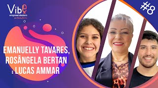 Vibe Empreendedora #8 - Emanuelly Tavares, Rosângela Bertan e Lucas Ammar