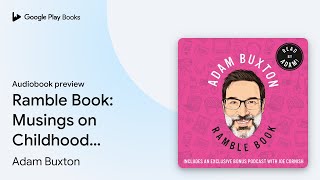 Ramble Book: Musings on Childhood, Friendship,… by Adam Buxton · Audiobook preview