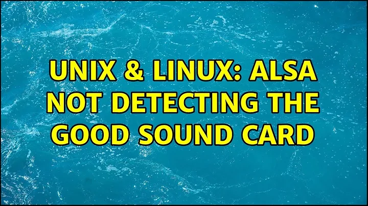 Unix & Linux: Alsa not detecting the good sound card