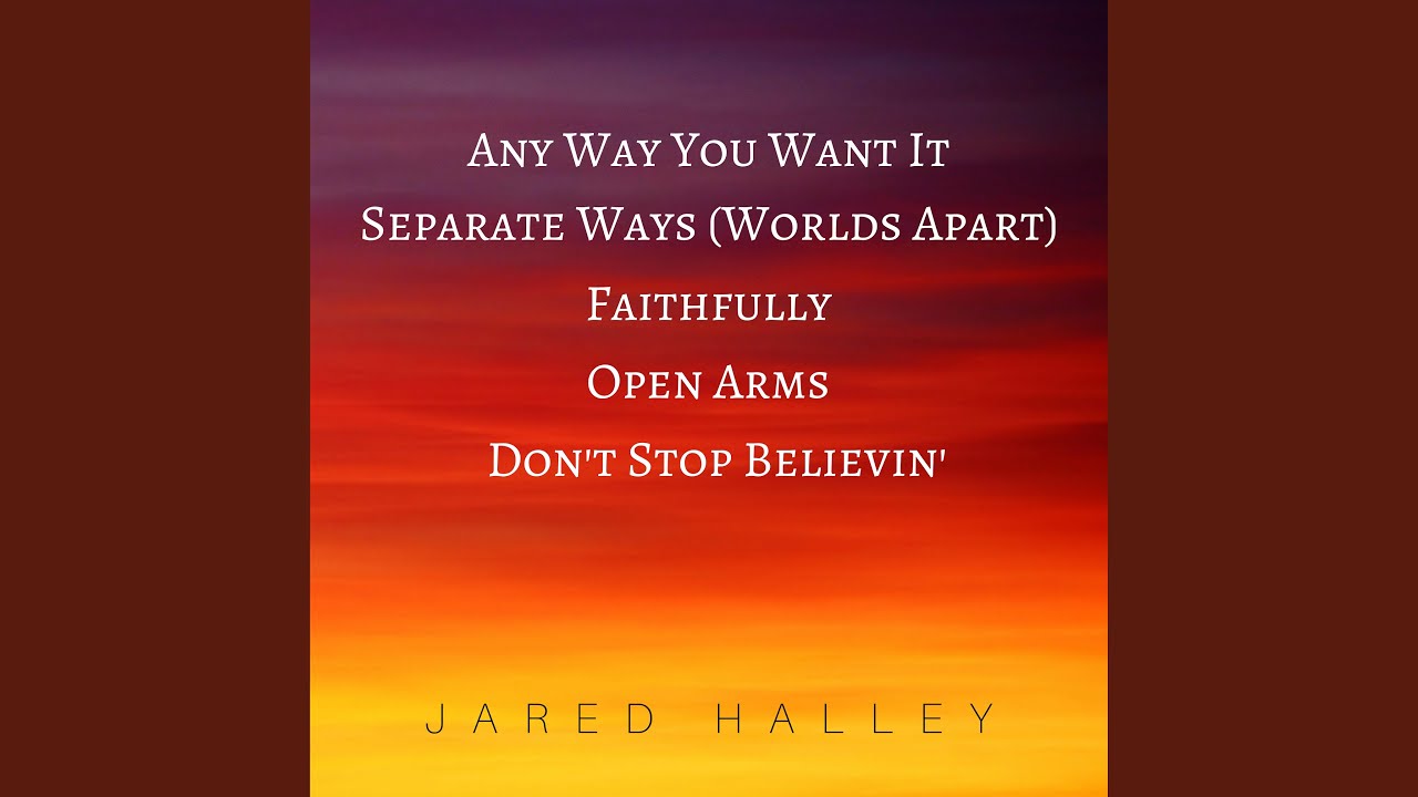 Any Way You Want It Separate Ways Worlds Apart Faithfully Open