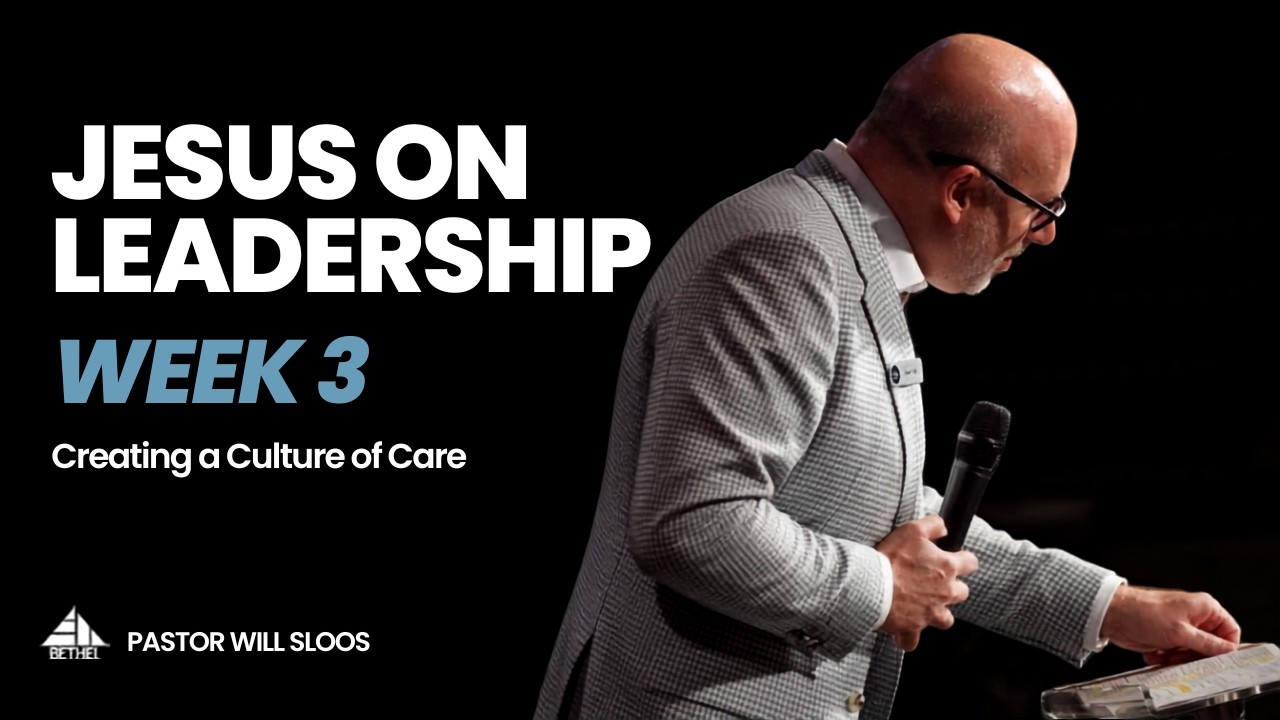 Jesus on Leadership | Part 3 | Creating a Culture of Care | Pastor William Sloos