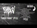 KUBLAI KHAN - Ghost Pains (Pt. 3)