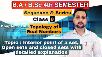 06 Interior Point of a Set || Open & Closed Sets || Sequences & Series || Topology of real numbers