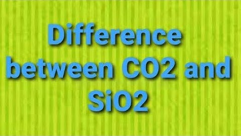 Difference  between  CO2 and SiO2