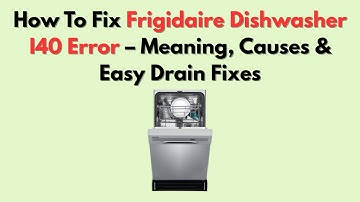 How To Fix Frigidaire Dishwasher I40 Error – Meaning, Causes & Easy Drain Fixes