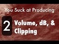 You Suck at Producing: Understanding Volume, dB, & Clipping