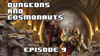 Dungeons and Cosmonauts: Episode 9 - Literally The Same Hallway