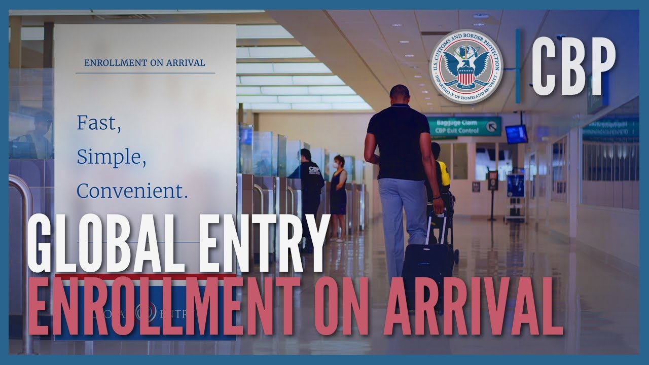 Global Entry Enrollment on Arrival . Customs and Border Protection