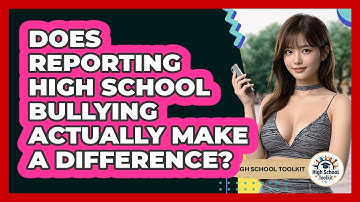 Does Reporting High School Bullying Actually Make A Difference? - High School Toolkit