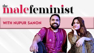 The Male Feminist ft. Nupur Sanon with Siddhaarth Aalambayan Ep 25