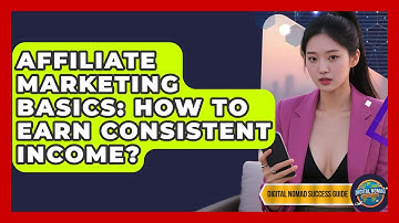 Affiliate Marketing Basics: How To Earn Consistent Income? - Digital Nomad Success Guide