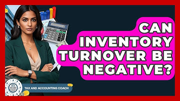 Can Inventory Turnover Be Negative? - Tax and Accounting Coach