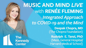 Music and Mind LIVE with Renée Fleming, Episode 4: Deepak Chopra, MD, & Rudy Tanzi, PhD