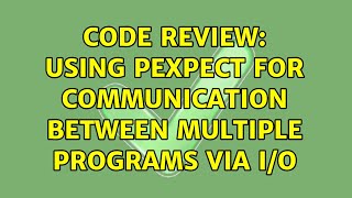 Code Review: Using Pexpect for communication between multiple programs via I/O