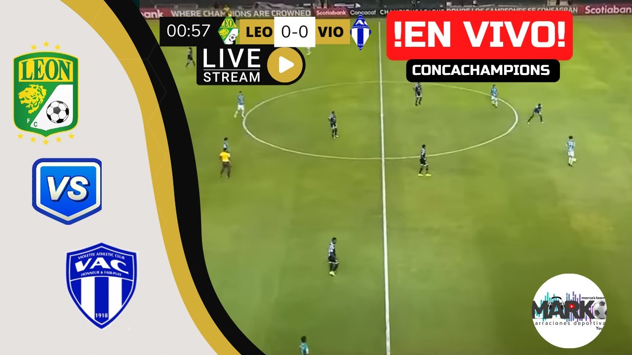 LEÓN VS VIOLETTE EN VIVO!!/CONCACHAMPIONS/CUARTOS DE FINAL IDA/marco's team  - YouTube