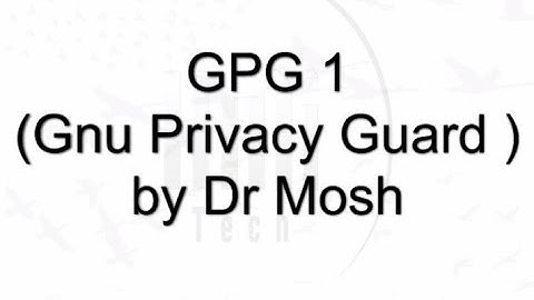 GPG - using Gnu Privacy Guard 1 of 2.