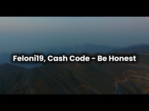 Feloni19 , Cash Code - Be Honest Lyric Video
