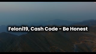 Feloni19 , Cash Code - Be Honest Lyric Video