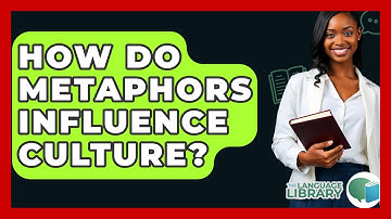 How Do Metaphors Influence Culture? - The Language Library