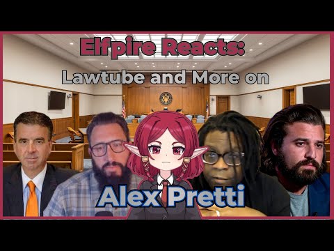 Elfpire Reacts! Lawtube and More on Alex Pretti