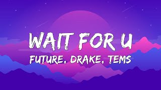 Future - WAIT FOR U (Lyrics) ft. Drake, Tems