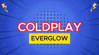 Coldplay - Everglow (Lyrics)