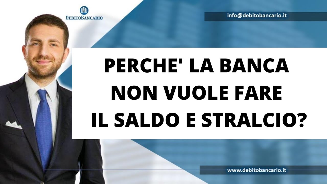 PERCHE' LA BANCA NON VUOLE FARE IL SALDO E STRALCIO?