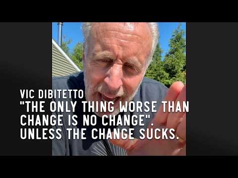 "The only thing worse than change is no change". Unless the change sucks.