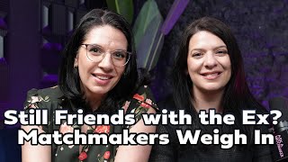 He’s Still Friends with His Ex! Is That a Red Flag?  | Ask a Matchmaker with Matchmaker Maria