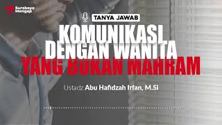 [TAJI] Komunikasi Dengan Wanita Yang Bukan Mahram - Ustadz Abu Hafidzah Irfan, M.Si