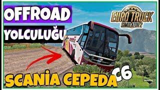 Scania Cepeda C6 Ile Off Road Yolculuğu - Euro Truck Similatör 2