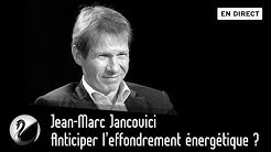 Jean-Marc Jancovici : Anticiper l’effondrement énergétique ? [EN DIRECT]