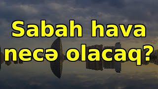 Sabah hava necə olacaq? 16 iyunun hava proqnozu, hava haqqında