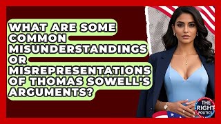 What Are Some Common Misunderstandings Or Misrepresentations Of Thomas Sowell's Arguments?
