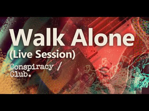 Conspiracy Club - Walk Alone (Live Session)