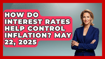 How Do Interest Rates Help Control Inflation? May 22, 2025 | Learn About Economics