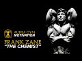 Frank Zane "The Chemist" - Motivation