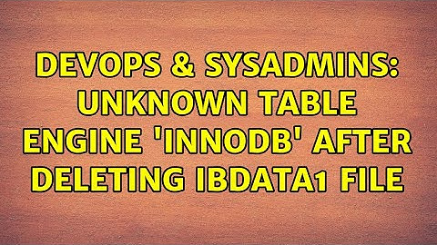 DevOps & SysAdmins: Unknown table engine 