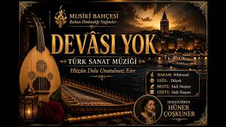 Devâsı Yok | Türk Sanat Müziği | Duygulara Dokunan Unutulmaz Eser | Musiki Bahçesi