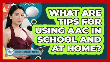What Are Tips For Using AAC In School And At Home? - Communicate Clearly Together